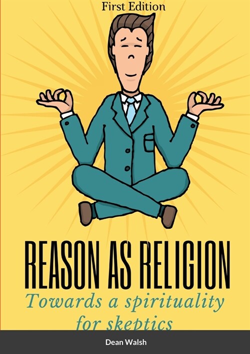 Reason as Religion: Towards a Spirituality for Skeptics (Paperback)
