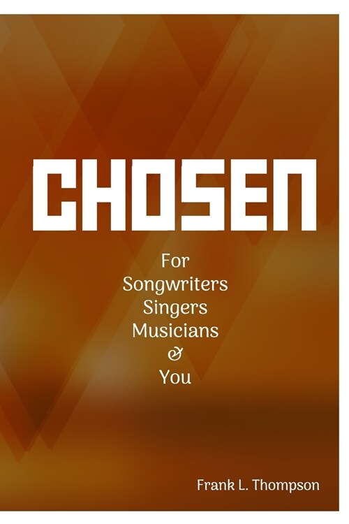 Chosen: For Songwriters, Singers, Musicians & You (Paperback)