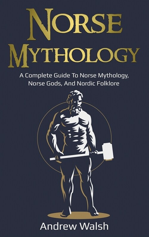 Norse Mythology: A Complete Guide to Norse Mythology, Norse Gods, and Nordic Folklore (Hardcover)