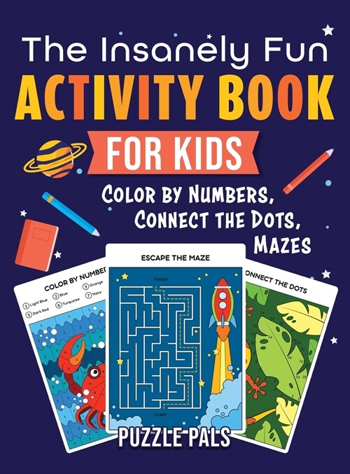 The Insanely Fun Activity Book For Kids: Color By Number, Connect The Dots, Mazes (Hardcover)