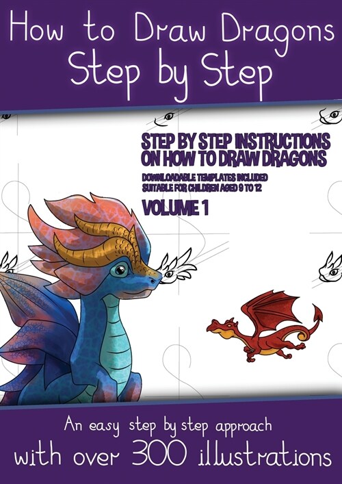 How to Draw Dragons for Kids - Volume 1 - (Step by step instructions on how to draw 20 dragons): This book has over 300 detailed illustrations that de (Paperback)
