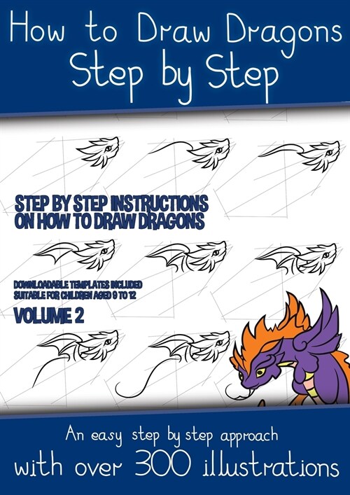 How to Draw Dragons Step by Step - Volume 2 - (Step by step instructions on how to draw dragons): This book has over 300 detailed illustrations that d (Paperback)