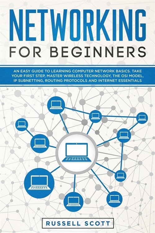 Networking for Beginners: An Easy Guide to Learning Computer Network Basics. Take Your First Step, Master Wireless Technology, the OSI Model, IP (Paperback)