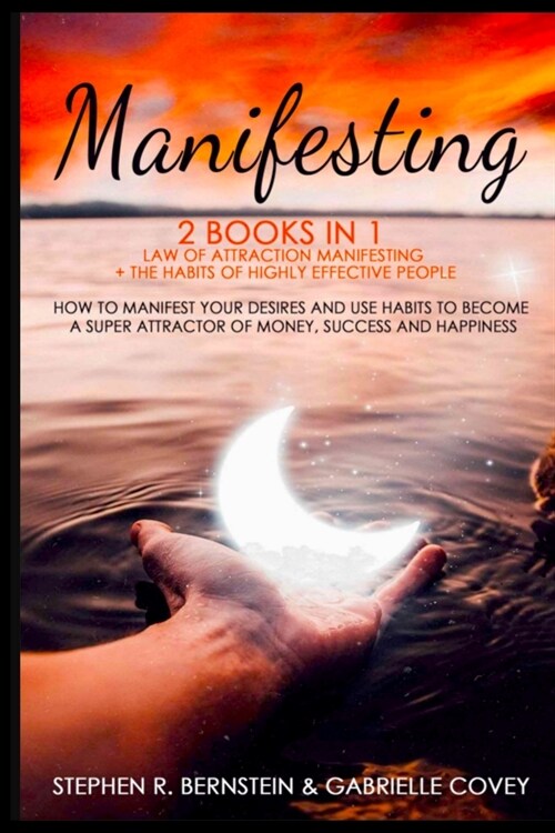 Manifesting 2 Books in 1: Law of Attraction Manifesting + the Habits of Highly Effective People How to Manifest Your Desires and Use Habits to B (Paperback)