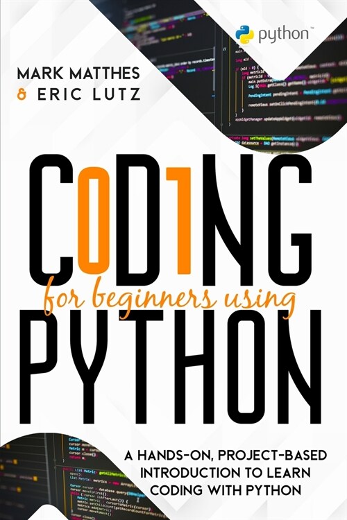 Coding for Beginners Using Python: A Hands-On, Project-Based Introduction to Learn Coding with Python (Paperback)