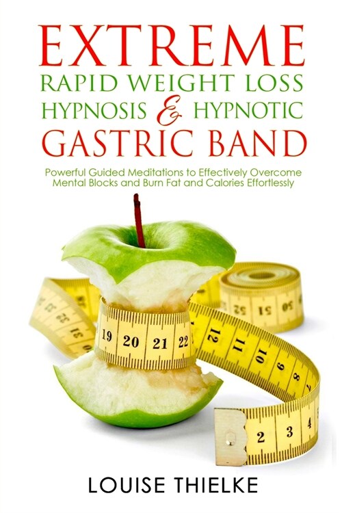 Extreme Rapid Weight Loss Hypnosis & Hypnotic Gastric Band: Powerful Guided Meditations to Effectively Overcome Mental Blocks and Burn Fat and Calorie (Paperback)