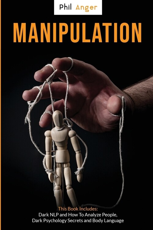 Manipulation: This Book Includes: Dark NLP and How to Analyze People, Dark Psychology Secrets and Body Language (Paperback)