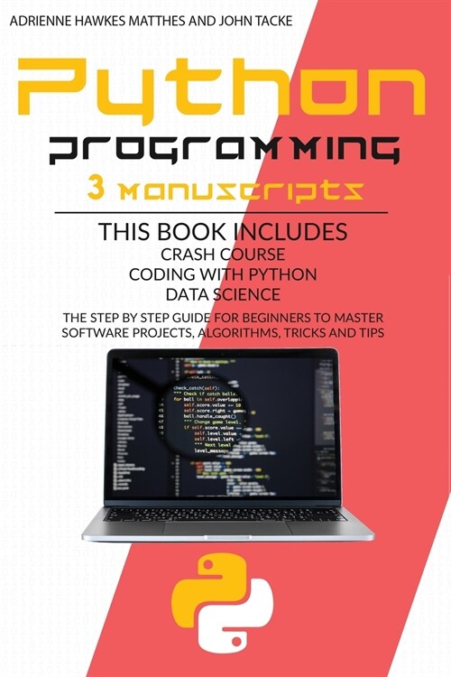 Python Programming: 3 Manuscripts Crash Course Coding with Python Data Science. the Step by Step Guide for Beginners to Master Software Pr (Paperback)