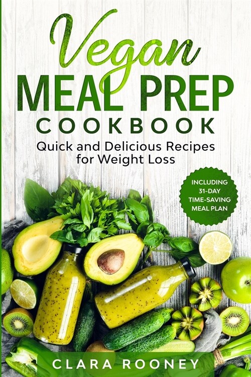 Vegan Meal Prep Cookbook: Quick and Delicious Recipes for Weight Loss (Including 31-Day Time-Saving Meal Plan) (Paperback)