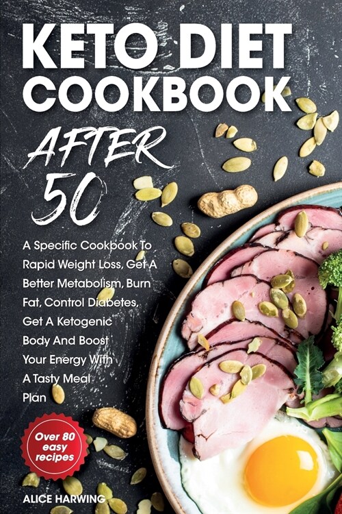 Keto Diet Cookbook After 50: A Specific Cookbook To Rapid Weight Loss, Get A Better Metabolism, Burn Fat, Control Diabetes, Get A Ketogenic Body An (Paperback)