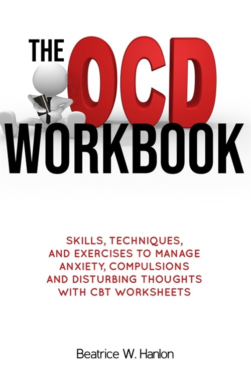 The OCD (OBSESSIVE-COMPULSIVE DISORDER) Workbook: Skills, Techniques, and Exercises to Manage Anxiety, Compulsions and Disturbing thoughts with CBT Wo (Paperback)