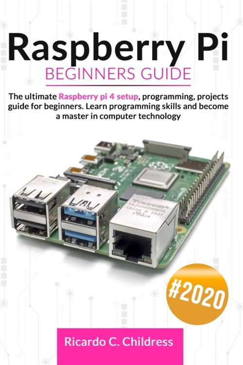 Raspberry PI Beginners Guide: The Ultimate Raspberry PI 4 Setup, Programming, Projects Guide for Beginners. Learn Programming Skills and become a Ma (Paperback)