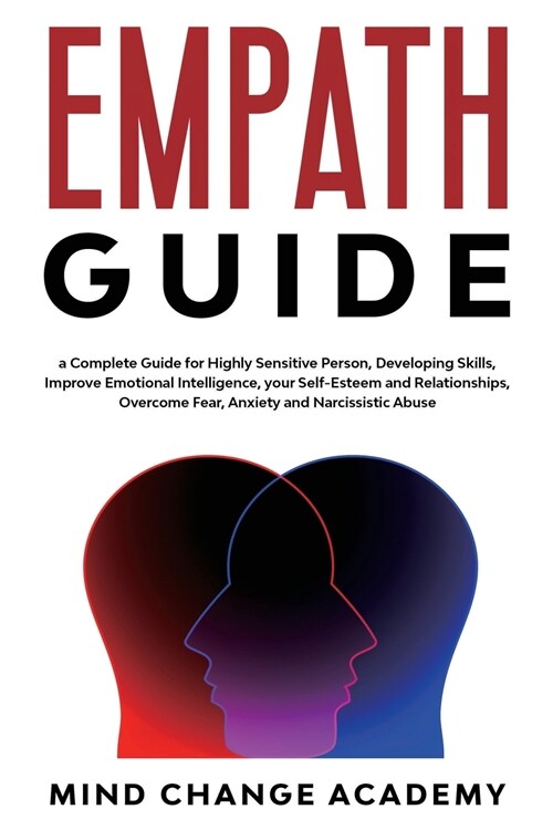 Empath Guide: A Complete Guide For Highly Sensitive Person, Developing Skills, Improve Emotional Intelligence, Your Self-Esteem And (Paperback)