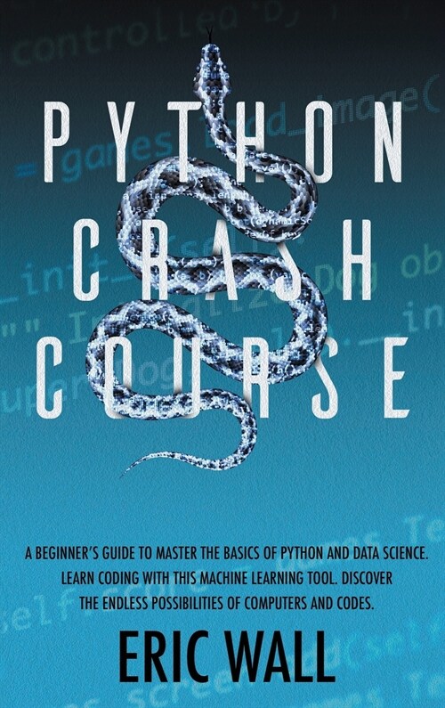 Python Crash Course: A Beginners Guide to Master the Basics of Python and Data Science. Learn Coding with This Machine Learning Tool. Disc (Hardcover)