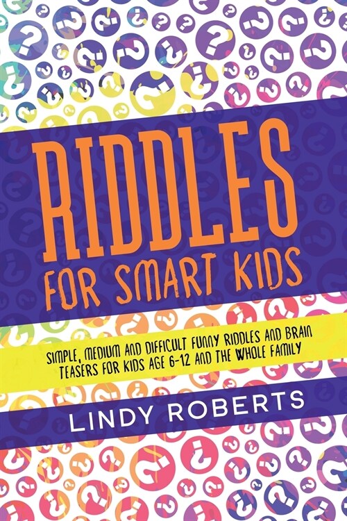 Riddles For Smart Kids: Simple, Medium, and Difficult Funny Riddles and Brain Teasers for Kids Age 6-12 and the Whole Family (Paperback)