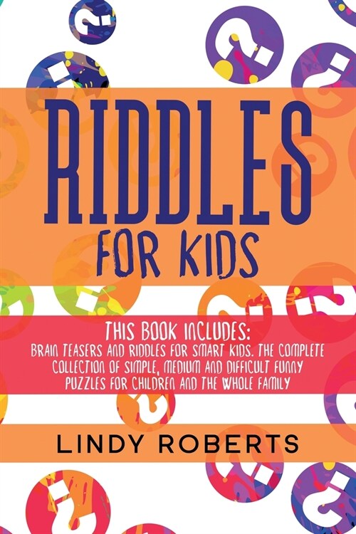 Riddles For Kids: This Book Includes: Brain Teasers and Riddles for Smart Kids. The Complete Collection of Simple, Medium and Difficult (Paperback)