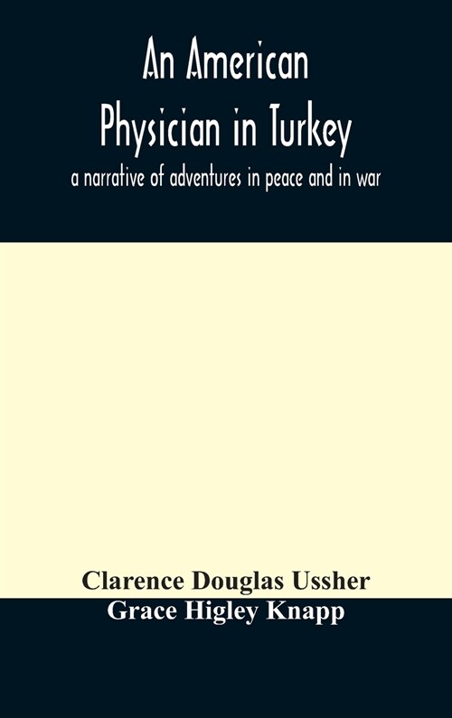 An American physician in Turkey: a narrative of adventures in peace and in war (Hardcover)