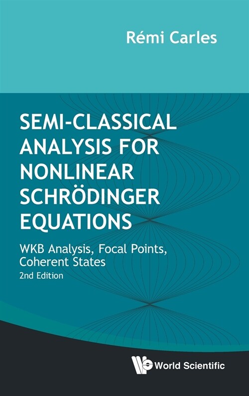 Semi-Classical Analysis for Nonlinear Schrodinger Equations: Wkb Analysis, Focal Points, Coherent States (Second Edition) (Hardcover, 2)