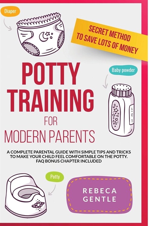 Potty Training For Modern Parents: A complete parental guide with simple tips and tricks to make your child feel comfortable on the potty (Frequently (Paperback)