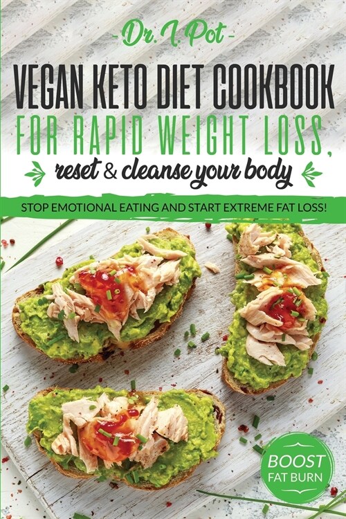 Vegan Keto Diet Cookbook for Rapid Weight Loss, Reset & Cleanse Your Body.: Stop Emotional Eating and Start Extreme Fat Loss! (Paperback)