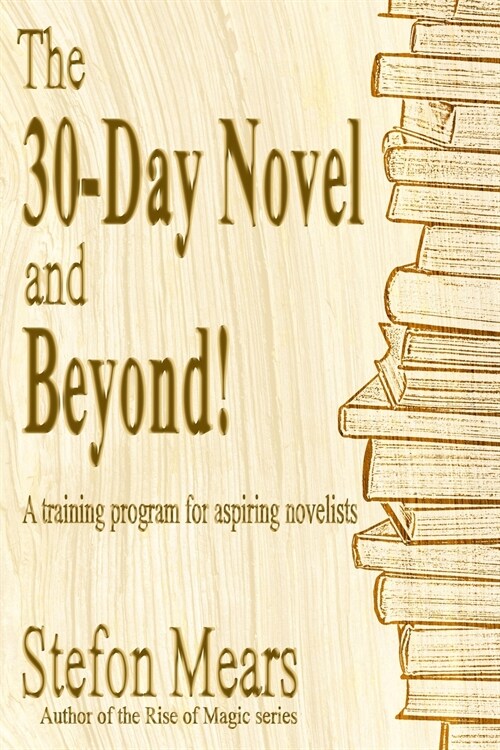 The 30-Day Novel and Beyond!: A training program for aspiring novelists (Paperback)