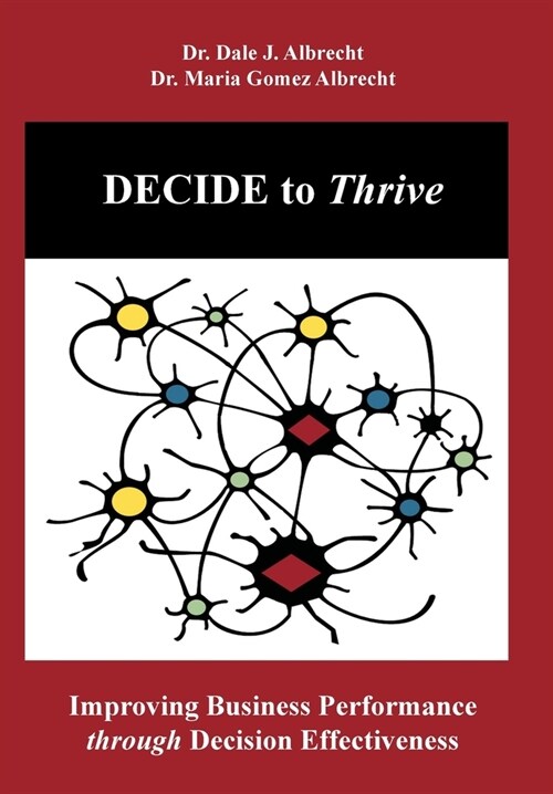 DECIDE to Thrive: Improving Business Performance through Decision Effectiveness (Hardcover)