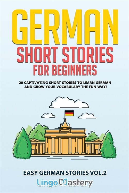 German Short Stories for Beginners: 20 Captivating Short Stories to Learn German & Grow Your Vocabulary the Fun Way! (Paperback)