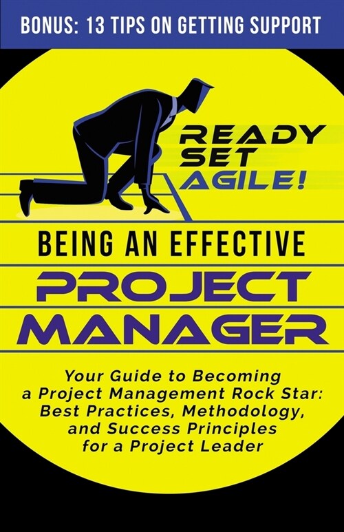 Being an Effective Project Manager: Your Guide to Becoming a Project Management Rock Star: Best Practices, Methodology, and Success Principles for a P (Paperback)