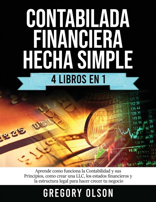 Contabilada Financiera Hecha Simple 4 Libros en 1: Aprende como funciona la Contabilidad y sus Principios, como crear una LLC, los estados financieros (Paperback)