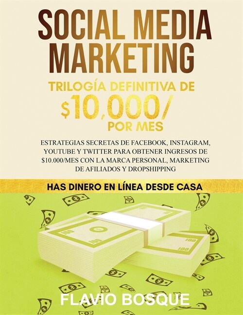 Social Media Marketing: Trilog? Definitiva de $10,000 POR MES Estrategias secretas de Facebook, Instagram, YouTube y Twitter para obtener ing (Paperback)