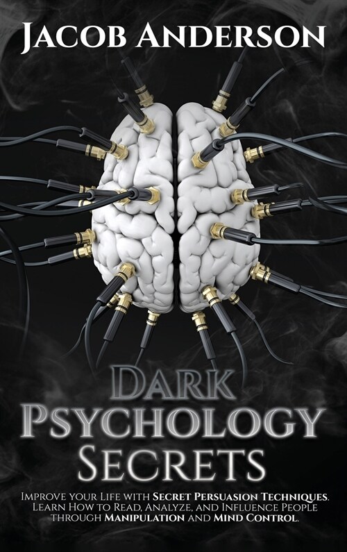 Dark Psychology Secrets: Improve Your Life with Secret Persuasion Techniques Learn How to Read, Analyze, And Influence People Through Manipulat (Hardcover)