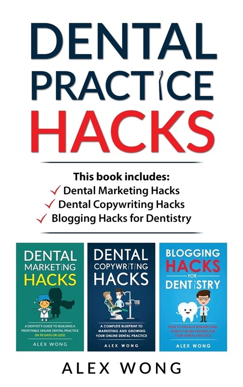 Dental Practice Hacks: 3 Book Set: Includes Dental Marketing Hacks, Dental Copywriting Hacks & Blogging Hacks for Dentistry (Hardcover)