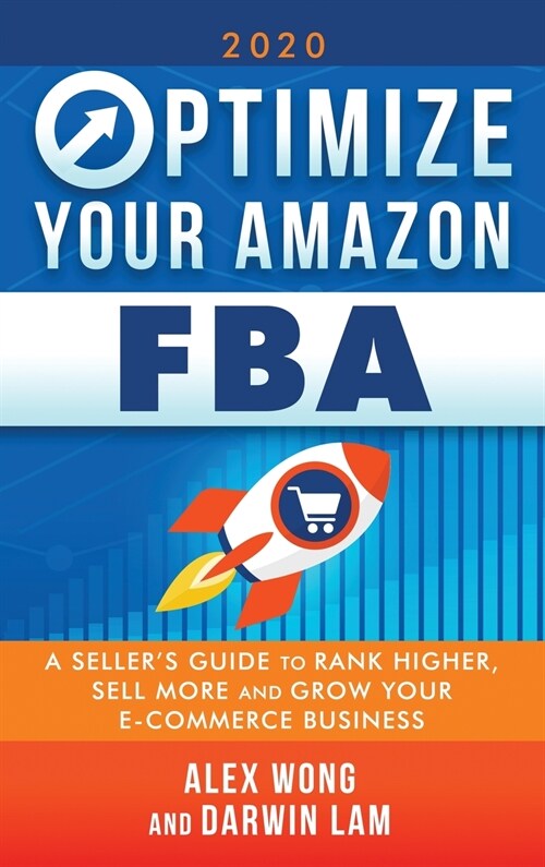 Optimize Your Amazon FBA: A Sellers Guide to Rank Higher, Sell More, and Grow Your ECommerce Business (Hardcover)