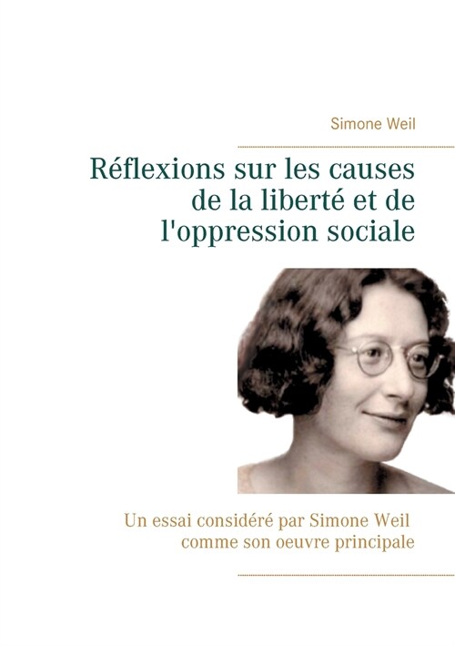 R?lexions sur les causes de la libert?et de loppression sociale: Un essai consid??par Simone Weil comme son oeuvre principale. (Paperback)