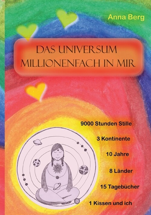 Das Universum millionenfach in mir: Meditation: 9000 Stunden Stille,10 Jahre, 15 Tageb?her, 1 Kissen und ich (Paperback)