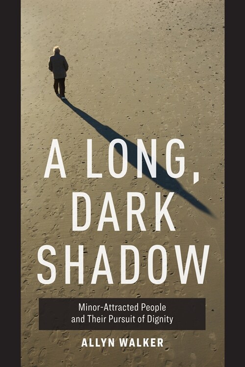 A Long, Dark Shadow: Minor-Attracted People and Their Pursuit of Dignity (Hardcover)