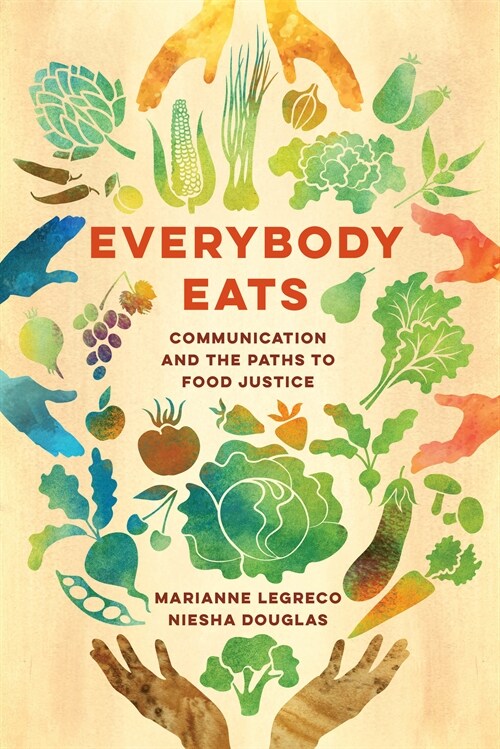 Everybody Eats: Communication and the Paths to Food Justice Volume 3 (Hardcover)