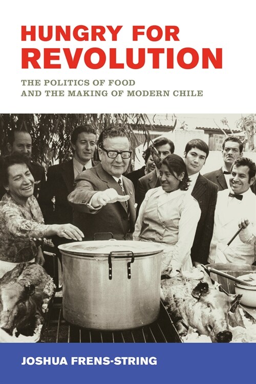 Hungry for Revolution: The Politics of Food and the Making of Modern Chile (Paperback)