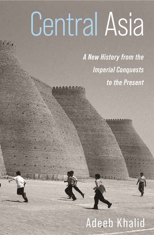 Central Asia: A New History from the Imperial Conquests to the Present (Hardcover)