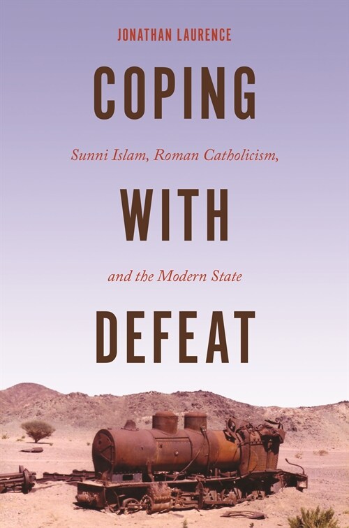 Coping with Defeat: Sunni Islam, Roman Catholicism, and the Modern State (Paperback)