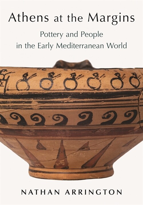 Athens at the Margins: Pottery and People in the Early Mediterranean World (Hardcover)