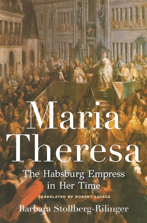 Maria Theresa: The Habsburg Empress in Her Time (Hardcover)