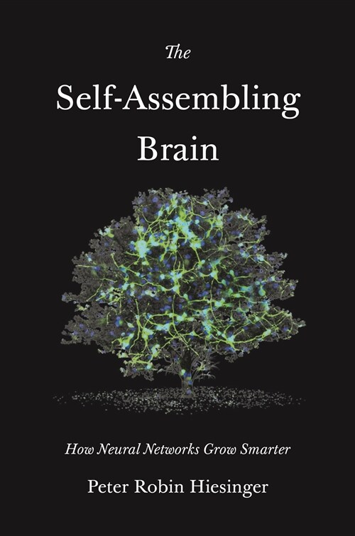 The Self-Assembling Brain: How Neural Networks Grow Smarter (Hardcover)
