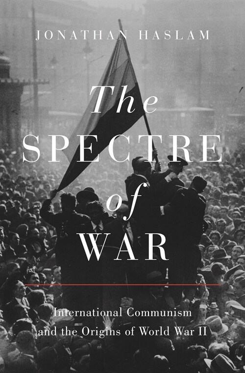 The Spectre of War: International Communism and the Origins of World War II (Hardcover)