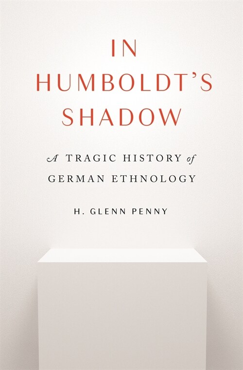 In Humboldts Shadow: A Tragic History of German Ethnology (Hardcover)