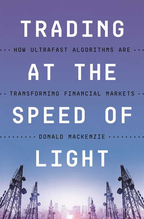 Trading at the Speed of Light: How Ultrafast Algorithms Are Transforming Financial Markets (Hardcover)