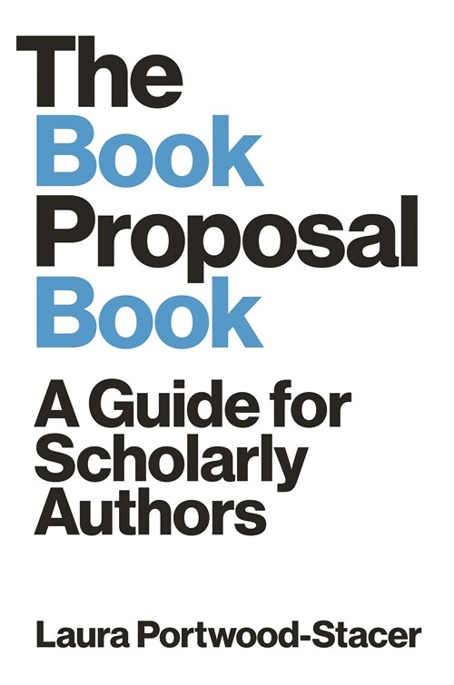 The Book Proposal Book: A Guide for Scholarly Authors (Hardcover)