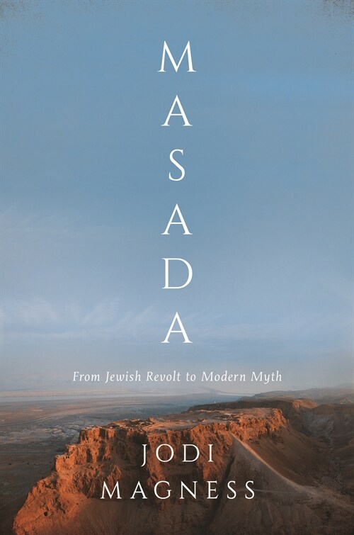 Masada: From Jewish Revolt to Modern Myth (Paperback)