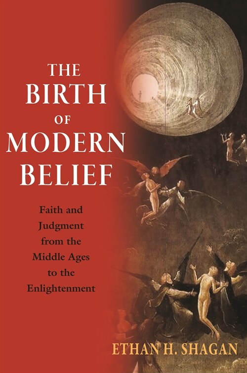 The Birth of Modern Belief: Faith and Judgment from the Middle Ages to the Enlightenment (Paperback)