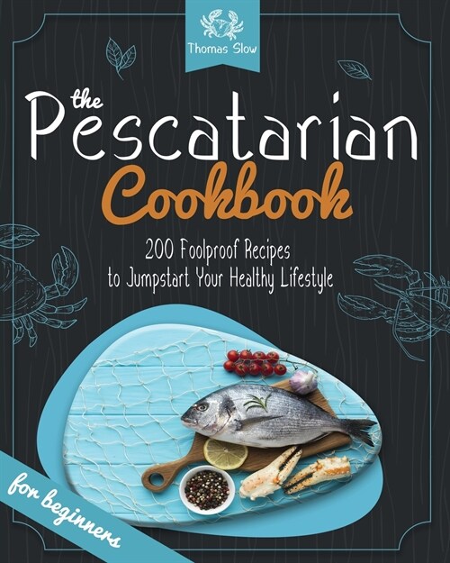 The Pescatarian Cookbook: 200 Foolproof Recipes to Jumpstart Your Healthy Lifestyle (Paperback)
